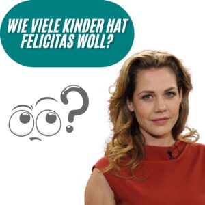 Wie viele Kinder hat Felicitas Woll?