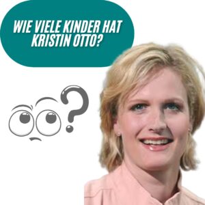 Wie viele Kinder hat Kristin Otto?