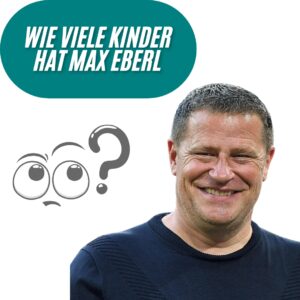 Wie viele Kinder hat Max Eberl?