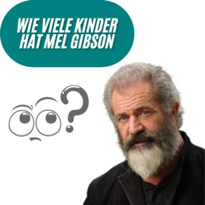 Wie viele Kinder hat Mel Gibson?