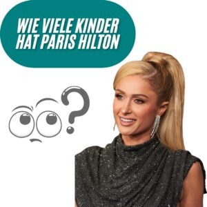 Wie viele Kinder hat Paris Hilton? 