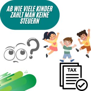 Ab wie vielen Kindern zahlt man keine Steuern?