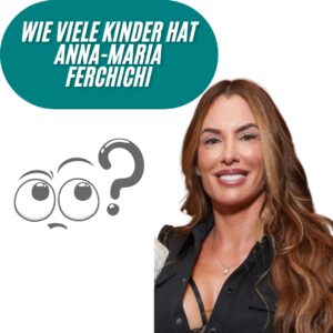 Wie viele Kinder hat Anna Maria Ferchichi?