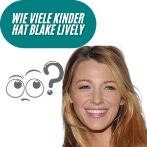 Wie viele Kinder hat Blake Lively?