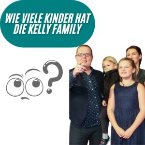 Wie viele Kinder hat die Kelly Family?