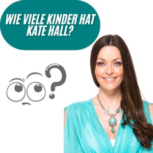 Wie viele Kinder hat Kate Hall? 