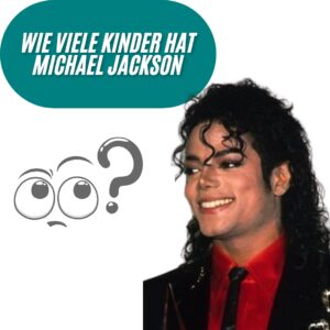 Wie viele Kinder hatte Michael Jackson?
