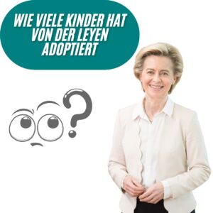 Wie viele Kinder hat von der Leyen adoptiert?