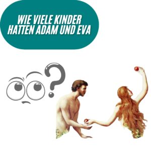 Wie viele Kinder hatten Adam und Eva?