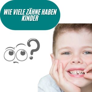 Wie viele Zähne haben Kinder?